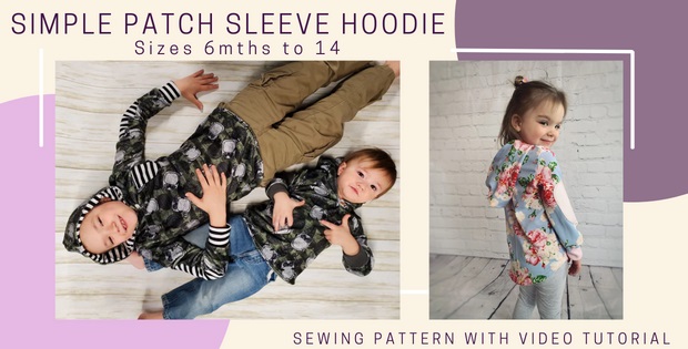 Simple Patch Sleeve Hoodie sewing pattern with video tutorial (Sizes 6mths to 14)